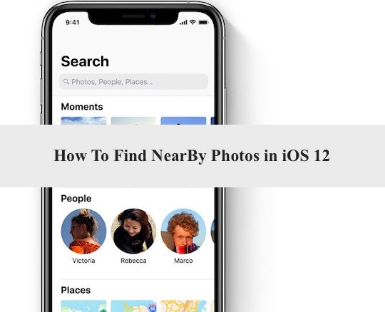 Find NearBy Photos of Anyone in iOS 12: